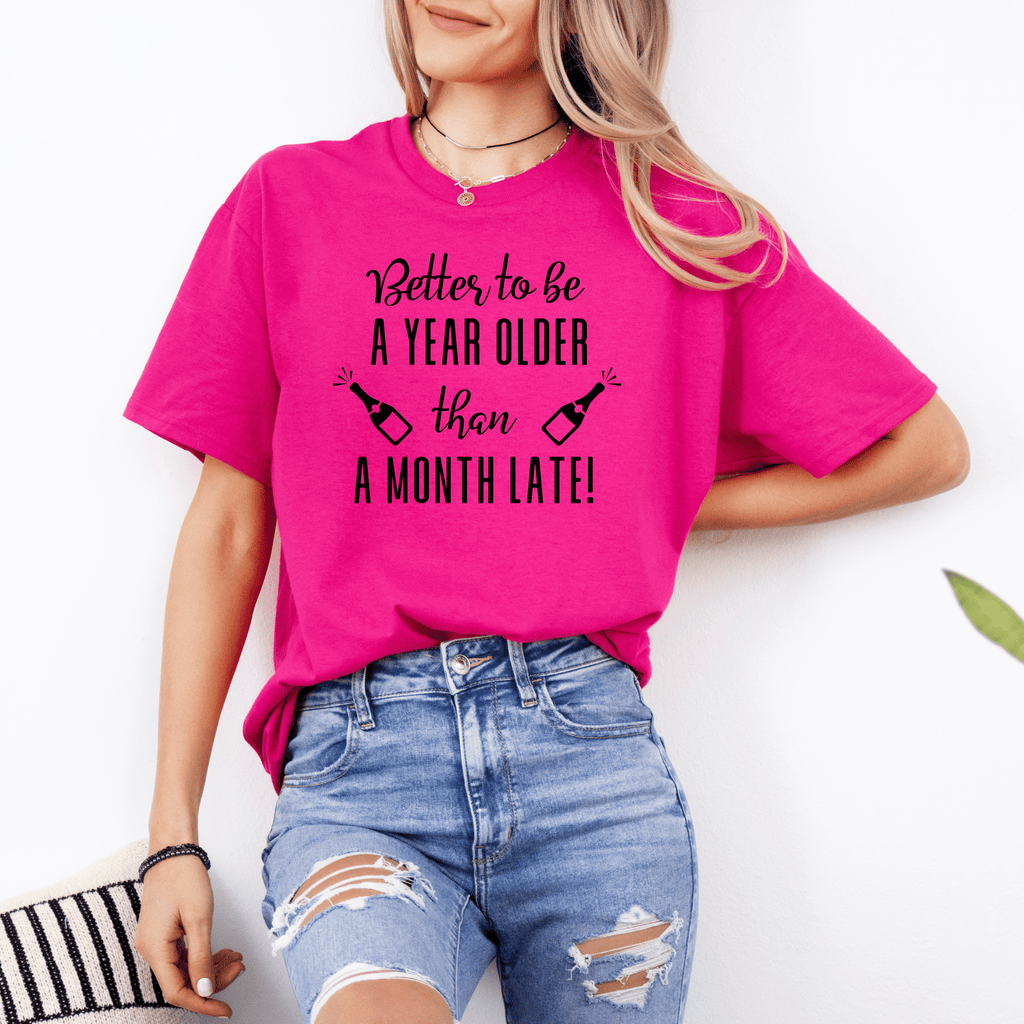 BETTER TO BE A YEAR OLDER THAN A MONTH LATE T SHIRT Lively & Co 