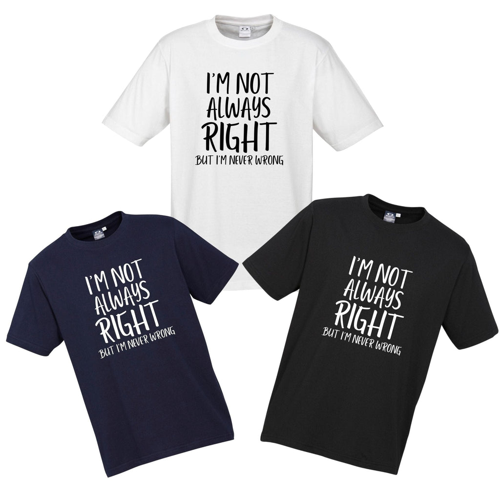 I'M NOT ALWAYS RIGHT T SHIRT Lively & Co 