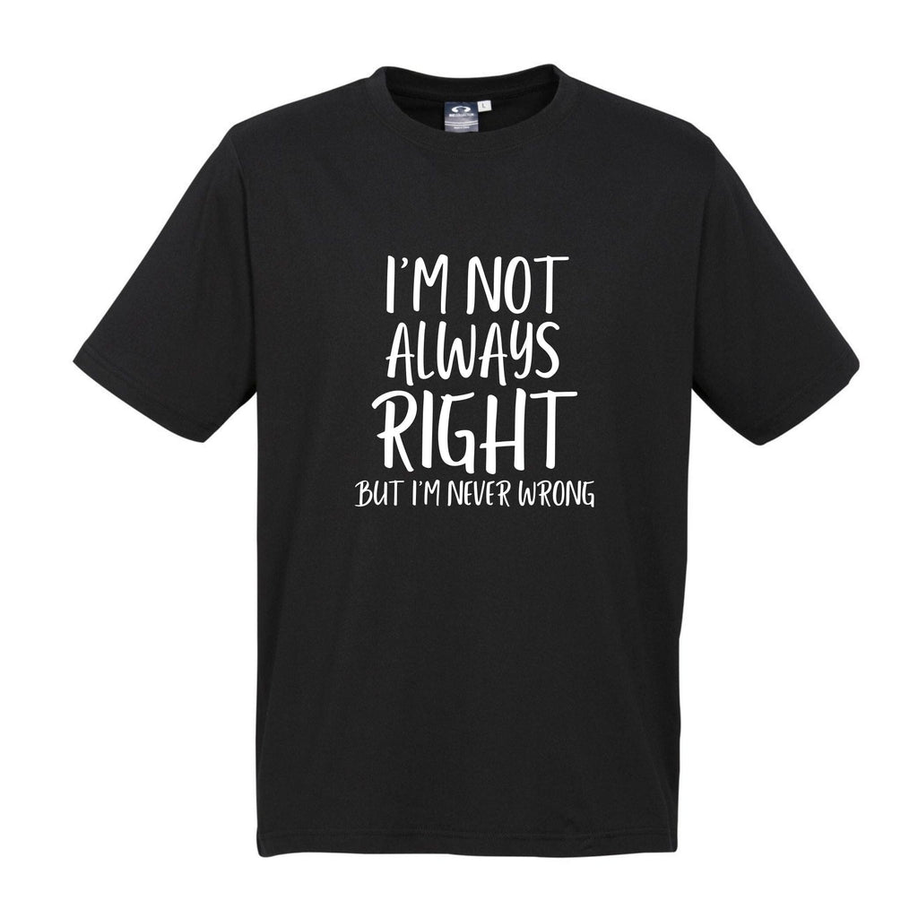 I'M NOT ALWAYS RIGHT T SHIRT Lively & Co Black & White S/M 